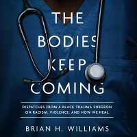 The Bodies Keep Coming : Dispatches from a Black Trauma Surgeon on Racism, Violence, and How We Heal