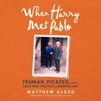 When Harry Met Pablo : Truman, Picasso, and the Cold War Politics of Modern Art