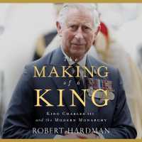 The Making of a King : King Charles III and the Modern Monarchy