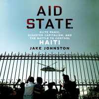 Aid State : Elite Panic, Disaster Capitalism, and the Battle to Control Haiti