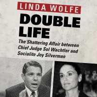 Double Life : The Shattering Affair between Chief Judge Sol Wachtler and Socialite Joy Silverman