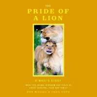 The Pride of a Lion : What the Animal Kingdom Can Teach Us about Survival, Fear and Family