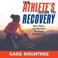 The Athlete's Guide to Recovery : Rest, Relax, and Restore for Peak Performance (2nd Edition)