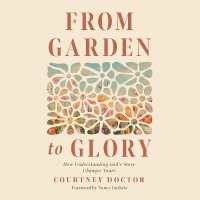 From Garden to Glory : How Understanding God's Story Changes Yours
