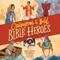 Courageous and Bold Bible Heroes : 50 True Stories of Daring Men and Women of God