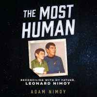 The Most Human : Reconciling with My Father, Leonard Nimoy