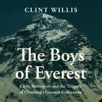 The Boys of Everest : Chris Bonington and the Tragedy of Climbing's Greatest Generation