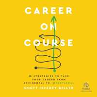 Career on Course : 10 Strategies to Take Your Career from Accidental to Intentional