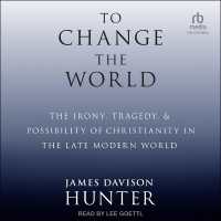 To Change the World : The Irony, Tragedy, and Possibility of Christianity in the Late Modern World