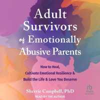 Adult Survivors of Emotionally Abusive Parents : How to Heal, Cultivate Emotional Resilience, and Build the Life and Love You Deserve
