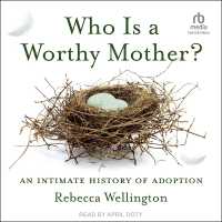 Who Is a Worthy Mother? : An Intimate History of Adoption