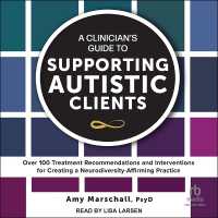 A Clinician's Guide to Supporting Autistic Clients : Over 100 Treatment Recommendations and Interventions for Creating a Neurodiversity-Affirming Practice
