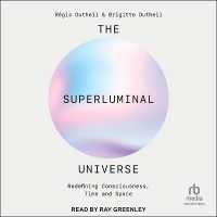 The Superluminal Universe : Redefining Consciousness, Time and Space