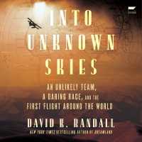 Into Unknown Skies : An Unlikely Team, a Daring Race, and the First Flight around the World