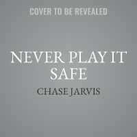 Never Play It Safe : A Practical Guide to Freedom, Creativity, and a Life You Love