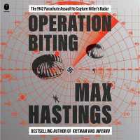Operation Biting : The 1942 Parachute Assault to Capture Hitler's Radar