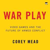 War Play : Video Games and the Future of Armed Conflict