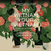 My Vietnam, Your Vietnam : A Father Flees. a Daughter Returns. a Dual Memoir