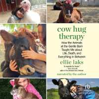 Cow Hug Therapy : How the Animals at the Gentle Barn Taught Me about Life, Death, and Everything in between