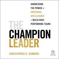 The Champion Leader : Harnessing the Power of Emotional Intelligence to Build High-Performing Teams