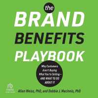 The Brand Benefits Playbook : Why Customers Aren't Buying What You're Selling--And What to Do about It