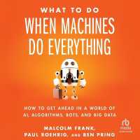 What to Do When Machines Do Everything : How to Get Ahead in a World of Ai, Algorithms, Bots, and Big Data