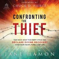 Confronting the Thief : Take Back What the Enemy Stole and Declare Divine Recovery over Your Heart, Family, and Life