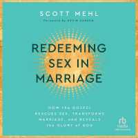 Redeeming Sex in Marriage : How the Gospel Rescues Sex, Transforms Marriage, and Reveals the Glory of God