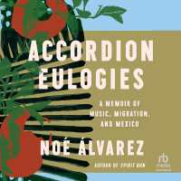 Accordion Eulogies : A Memoir of Music, Migration, and Mexico