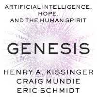 Genesis : Artificial Intelligence, Hope, and the Human Spirit