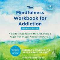 The Mindfulness Workbook for Addiction : A Guide to Coping with the Grief, Stress, and Anger That Trigger Addictive Behaviors