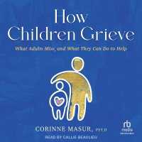 How Children Grieve : What Adults Miss, and What They Can Do to Help