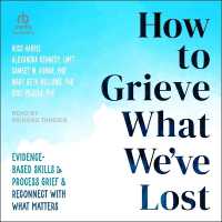How to Grieve What We've Lost : Evidence-Based Skills to Process Grief and Reconnect with What Matters