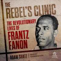 The Rebel's Clinic : The Revolutionary Lives of Frantz Fanon