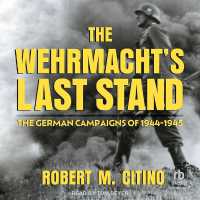 The Wehrmacht's Last Stand : The German Campaigns of 1944-1945
