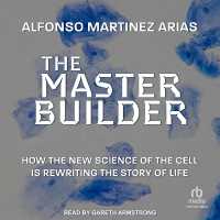 The Master Builder : How the New Science of the Cell Is Rewriting the Story of Life