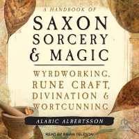 A Handbook of Saxon Sorcery & Magic : Wyrdworking, Rune Craft, Divination, and Wortcunning
