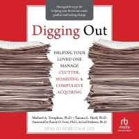 Digging Out : Helping Your Loved One Manage Clutter, Hoarding, and Compulsive Acquiring