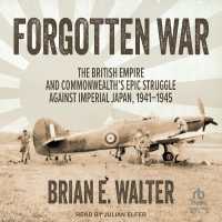 Forgotten War : The British Empire and Commonwealth's Epic Struggle against Imperial Japan, 1941-1945