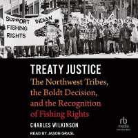Treaty Justice : The Northwest Tribes, the Boldt Decision, and the Recognition of Fishing Rights