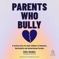 Parents Who Bully : A Healing Guide for Adult Children of Immature, Narcissistic and Authoritarian Parents