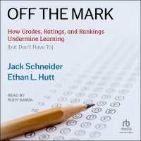 Off the Mark : How Grades, Ratings, and Rankings Undermine Learning
