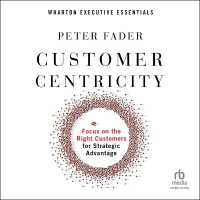Customer Centricity : Focus on the Right Customers for Strategic Advantage (Wharton Executive Essentials)