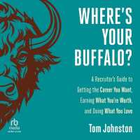 Where's Your Buffalo? : A Recruiter's Guide to Getting the Career You Want, Earning What You're Worth, and Doing What You Love