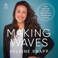 Making Waves : One Start-Up Founder's Raw, Gritty, & Unexpected Journey