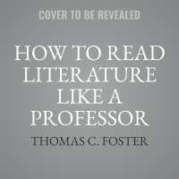 How to Read Literature Like a Professor [Third Edition] : A Lively and Entertaining Guide to Understanding Literature, from the Great Gatsby to the Hate You Give