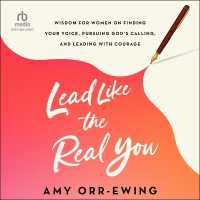 Lead Like the Real You : Wisdom for Women on Finding Your Voice, Pursuing God's Calling, and Leading with Courage