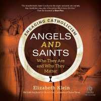 Angels and Saints : Who They Are and Why They Matter (Engaging Catholicism)