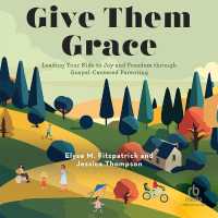 Give Them Grace : Leading Your Kids to Joy and Freedom through Gospel-Centered Parenting