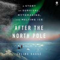 After the North Pole : A Story of Survival, Mythmaking, and Melting Ice